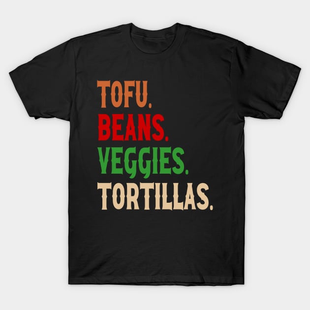 Tofu. Beans. Veggies. Tortillas. Vintage vegan burrito ingredients T-Shirt by Rocky Ro Designs